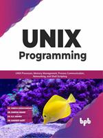   UNIX Programming: UNIX Processes, Memory Management, Process Communication, Networking, and Shell Scripting (English Edition)