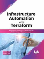   Infrastructure Automation with Terraform: Automate and Orchestrate your Infrastructure with Terraform Across AWS and Microsoft Azure (English Edition)