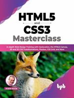   HTML5 and CSS3 Masterclass: In-depth Web Design Training with Geolocation, the HTML5 Canvas, 2D and 3D CSS Transformations, Flexbox, CSS Grid, and More (English Edition)
