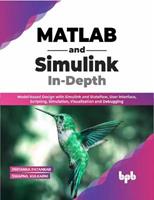   MATLAB and Simulink In-Depth: Model-based Design with Simulink and Stateflow, User Interface, Scripting, Simulation, Visualization and Debugging