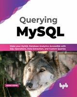   Querying MySQL: Make your MySQL Database Analytics Accessible with SQL Operations, Data Extraction, and Custom Queries (English Edition)