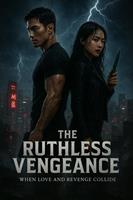   The Ruthless Vengeance: When Love and Revenge Collide
