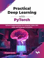   Practical Deep Learning with PyTorch: PyTorch implementation for computer vision, NLP, audio, and language translation