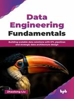   Data Engineering Fundamentals: Building scalable data solutions with ETL pipelines and strategic data architecture design (English Edition)