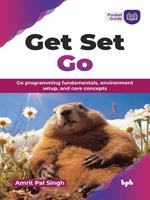   Get Set Go: Go programming fundamentals, environment setup, and core concepts