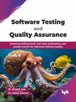   Software Testing and Quality Assurance: Exploring testing levels, test tools, automation, and quality metrics for improved software quality