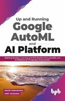   Up and Running Google AutoML and AI Platform: Building Machine Learning and NLP Models Using AutoML and AI Platform for Production Environment (English Edition)