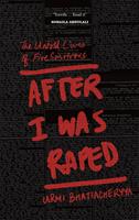 After I Was Raped: The Untold Lives of Five Rape Survivors