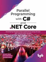   Parallel Programming with C# and .NET Core: Developing Multithreaded Applications Using C# and .NET Core 3.1 from Scratch