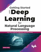   Getting started with Deep Learning for Natural Language Processing: Learn how to build NLP applications with Deep Learning (English Edition)
