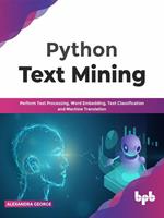   Python Text Mining: Perform Text Processing, Word Embedding, Text Classification and Machine Translation