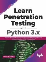   Learn Penetration Testing with Python 3.x: Perform Offensive Pentesting and Prepare Red Teaming to Prevent Network Attacks and Web Vulnerabilities (English Edition)