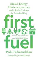   First Fuel: India's Energy Efficiency Journey and a Radical Vision for Sustainability