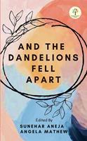   And The Dandelions Fell Apart