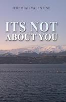   Its Not About You