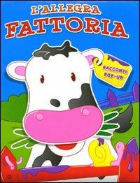 L' allegra fattoria. Libro pop-up  - Libro Yoyo Books 2009 | Libraccio.it