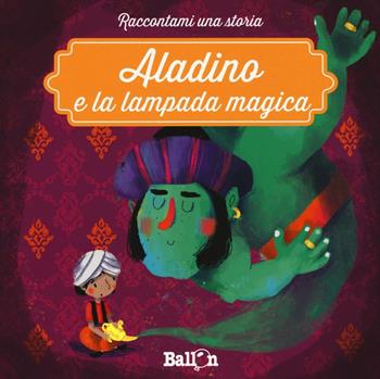 Aladino e la lampada magica. Ediz. a colori - Katleen Put - Libro Ballon 2017, Raccontami una storia | Libraccio.it