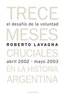   El desafío de la voluntad. Trece meses cruciales en la historia argentina
