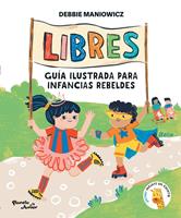   Libres: Guía ilustrada para infancias rebeldes