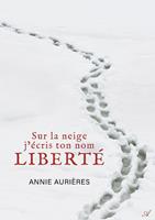   Sur la neige j'&eacute;cris ton nom Libert&eacute;