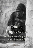   Contes d'aujourd'hui : Aux royaumes des gorilles et des chimpanz&eacute;s