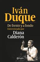   Iv&aacute;n Duque. De frente y a fondo