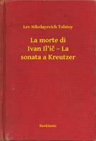 La morte di Ivan Il'ic – La sonata a Kreutzer
