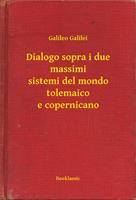 Dialogo sopra i due massimi sistemi del mondo tolemaico e copernicano