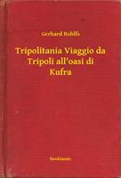 Tripolitania Viaggio da Tripoli all'oasi di Kufra