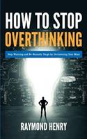   How to Stop Overthinking Stop Worrying and Be Mentally Tough by Decluttering Your Mind