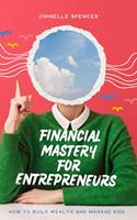Financial Mastery for Entrepreneurs: How to Build Wealth and Manage Risk