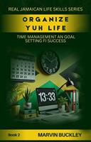   Organize Yuh Life: Time Management an Goal Setting fi Success