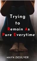   Trying to Remain As Pure Everytime