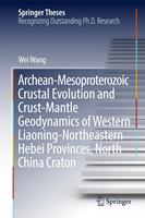   Archean-Mesoproterozoic Crustal Evolution and Crust-Mantle Geodynamics of Western Liaoning-Northeastern Hebei Provinces, North China Craton