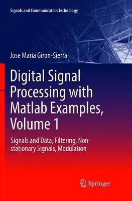 Digital Signal Processing with Matlab Examples, Volume 1 - Jose Maria Giron-Sierra - Libro Springer Verlag, Singapore, Signals and Communication Technology | Libraccio.it