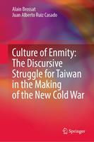   Culture of Enmity: The Discursive Struggle for Taiwan in the Making of the New Cold War