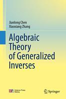   Algebraic Theory of Generalized Inverses