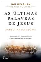   As Últimas Palavras de Jesus: Acreditar na Glória