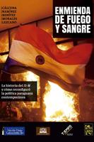   Enmienda de Fuego y Sangre. La historia del "31M" y c&oacute;mo reconfigur&oacute; la pol&iacute;tica paraguaya contempor&aacute;nea