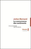   La concurrence des sentiments - Une sociologie des &eacute;motions