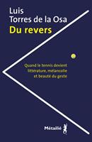   Du revers : Quand le tennis devient litt&eacute;rature, m&eacute;lancolie et beaut&eacute; du geste