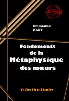   Fondements de la métaphysique des mœurs [édition intégrale revue et mise à jour]