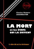   La Mort et les états qui la suivent [édition intégrale revue et mise à jour]