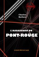   L'Assassinat du Pont-Rouge [édition intégrale revue et mise à jour]