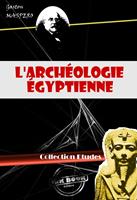   L'archéologie égyptienne (avec 299 figures) [édition intégrale revue et mise à jour]