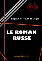   Le roman russe : Pouchkine, Gogol, Tourgueniev, Dostoïevski et Tolstoï [édition intégrale revue et mise à jour]