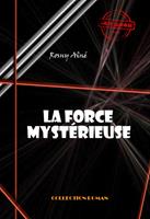   La force mystérieuse [édition intégrale revue et mise à jour]