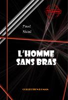   L&rsquo;homme sans bras [&eacute;dition int&eacute;grale revue et mise &agrave; jour]