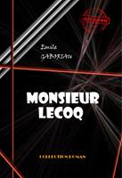   Monsieur Lecoq [&eacute;dition int&eacute;grale revue et mise &agrave; jour]