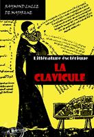   La Clavicule : Clef universelle, dans lequel on trouvera clairement indiqué tout ce qui est nécessaire pour parfaire le Grand Œuvre [édition intégrale revue et mise à jour]